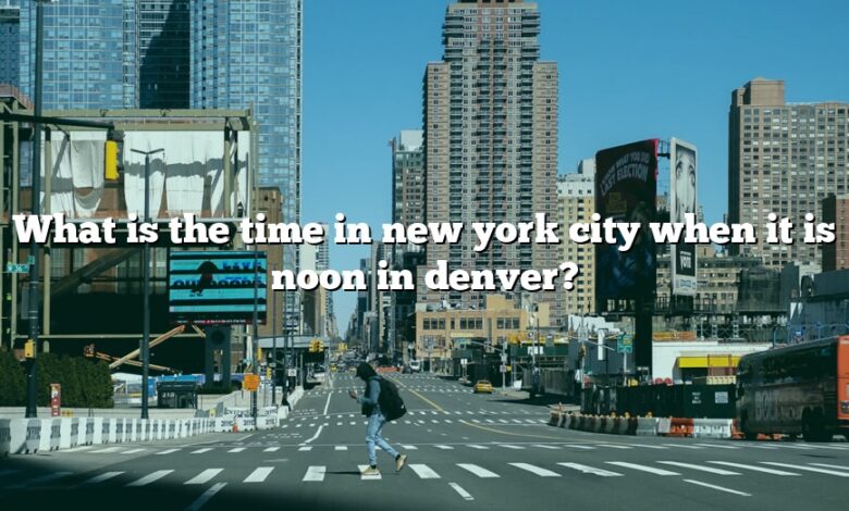 What is the time in new york city when it is noon in denver?