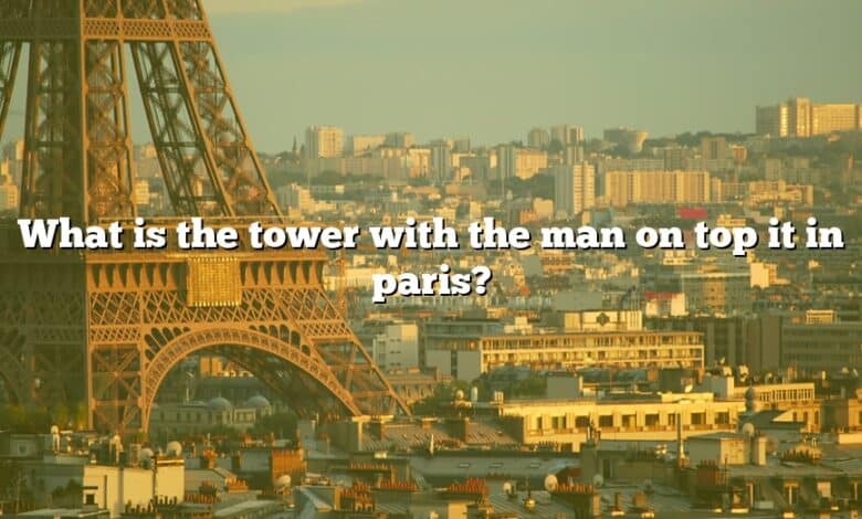What is the tower with the man on top it in paris?