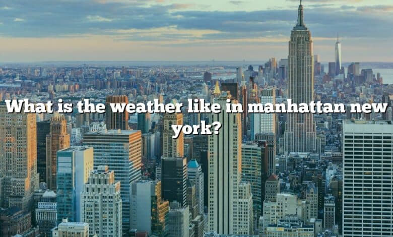 What is the weather like in manhattan new york?