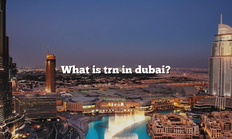 What is trn in dubai?