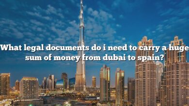 What legal documents do i need to carry a huge sum of money from dubai to spain?