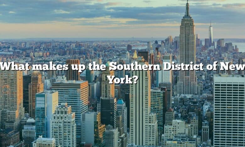 What makes up the Southern District of New York?