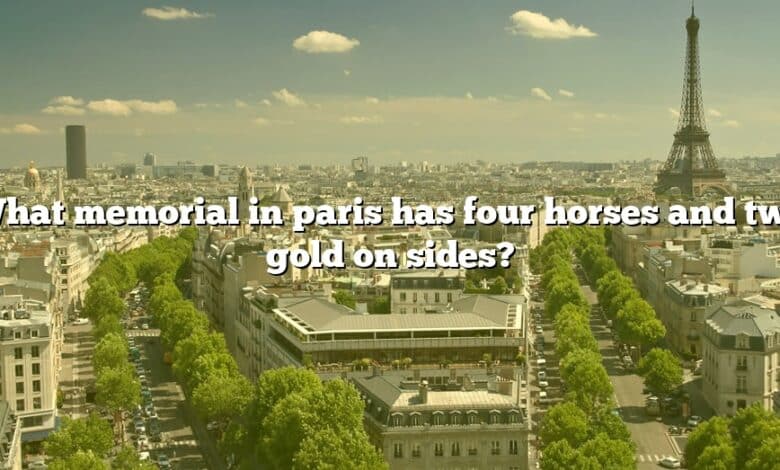 What memorial in paris has four horses and two gold on sides?