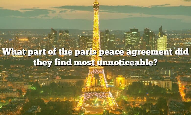 What part of the paris peace agreement did they find most unnoticeable?