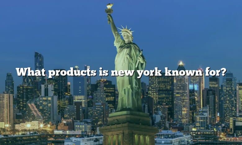 What products is new york known for?