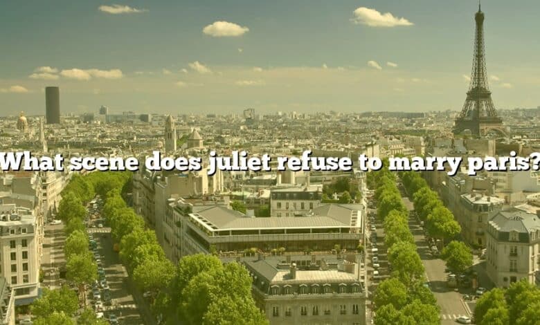What scene does juliet refuse to marry paris?