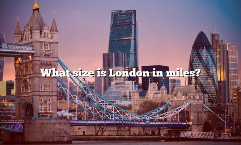 What size is London in miles?