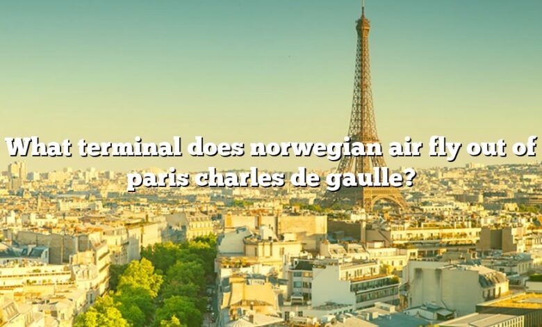 What terminal does norwegian air fly out of paris charles de gaulle?