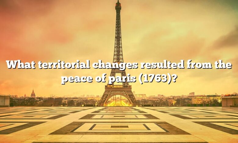 What territorial changes resulted from the peace of paris (1763)?