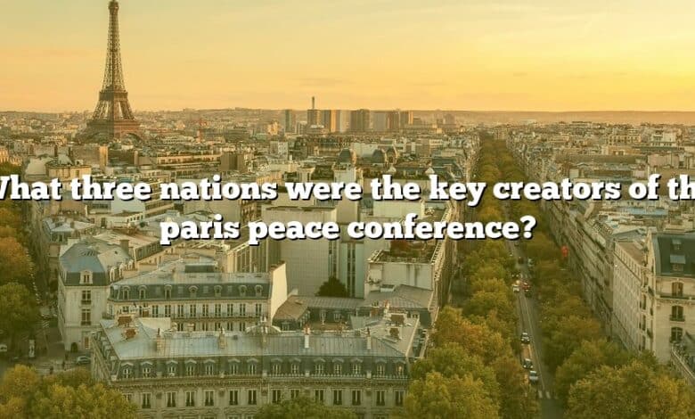 What three nations were the key creators of the paris peace conference?