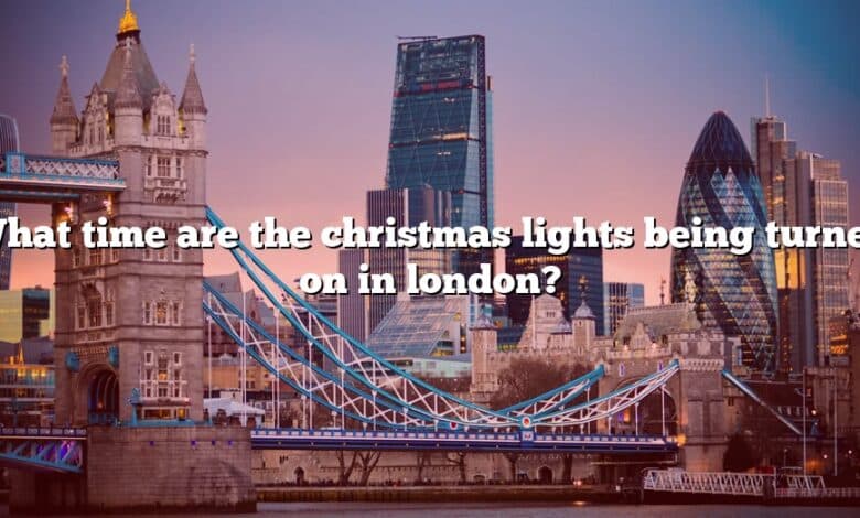 What time are the christmas lights being turned on in london?