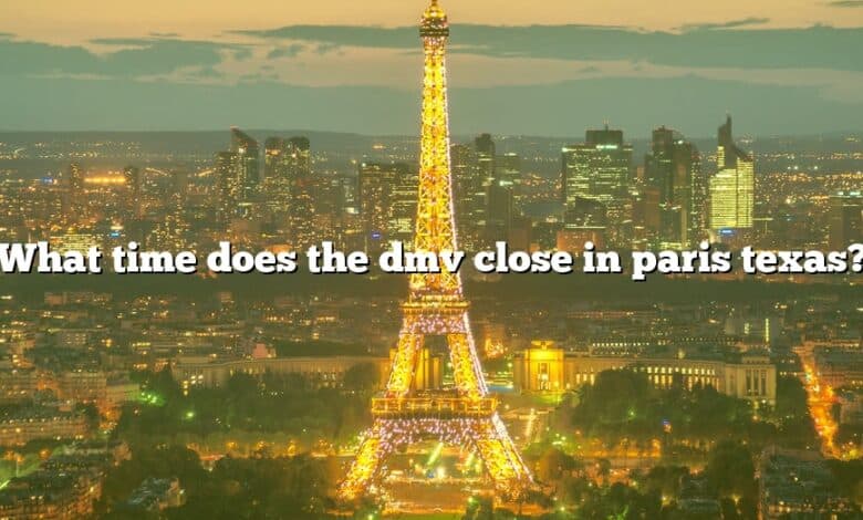 What time does the dmv close in paris texas?