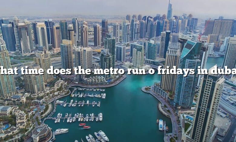 What time does the metro run o fridays in dubai?
