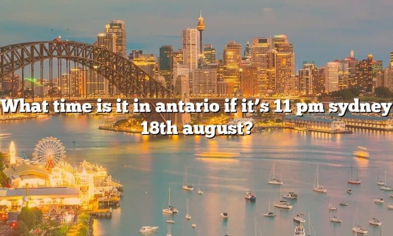 What time is it in antario if it’s 11 pm sydney 18th august?