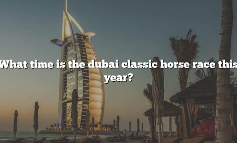 What time is the dubai classic horse race this year?