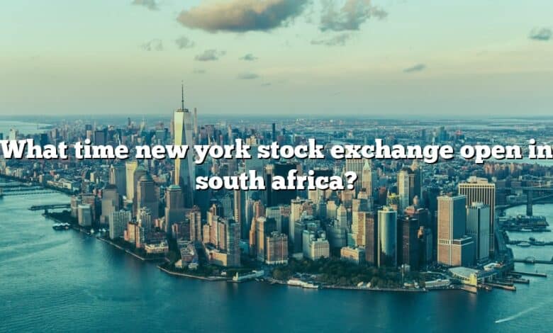 What time new york stock exchange open in south africa?