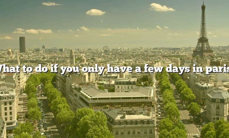 What to do if you only have a few days in paris?