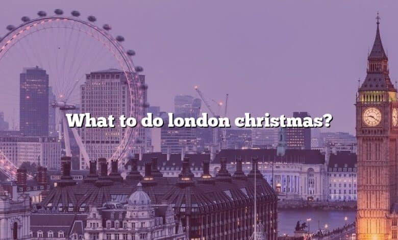 What to do london christmas?