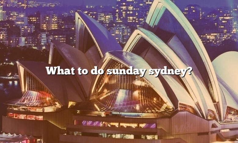 What to do sunday sydney?