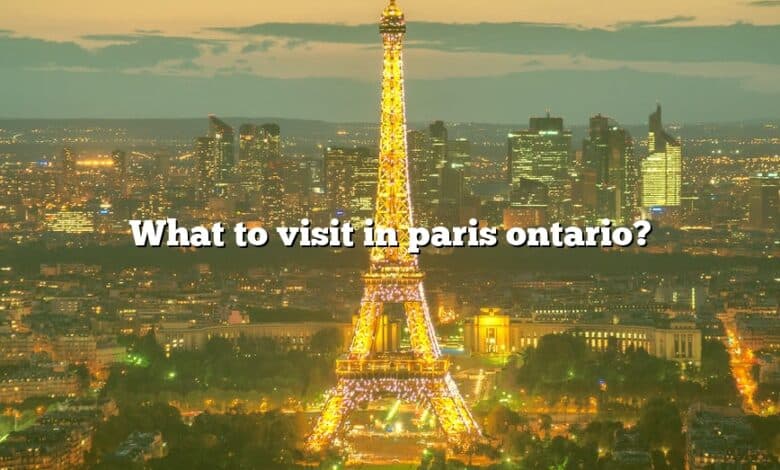 What to visit in paris ontario?