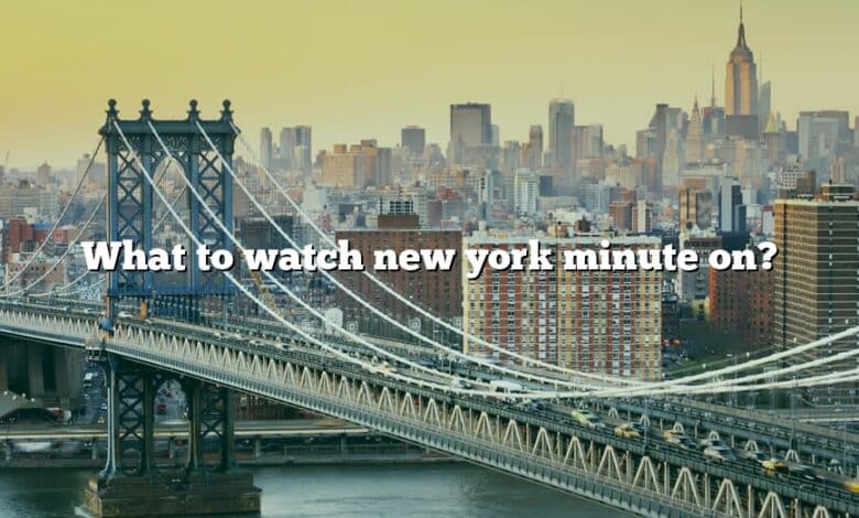 What to watch new york minute on?