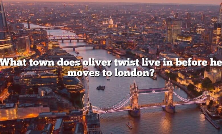 What town does oliver twist live in before he moves to london?