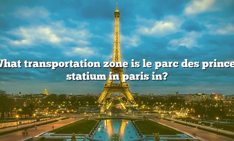 What transportation zone is le parc des princes statium in paris in?