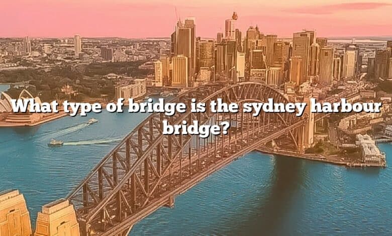 What type of bridge is the sydney harbour bridge?
