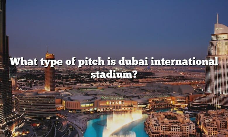 What type of pitch is dubai international stadium?