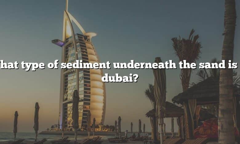 What type of sediment underneath the sand is in dubai?