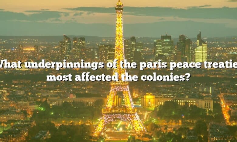 What underpinnings of the paris peace treaties most affected the colonies?