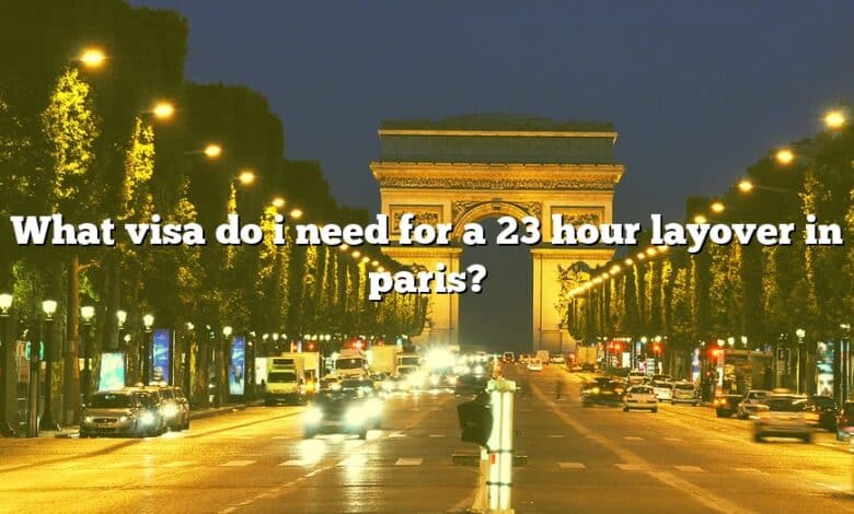 What visa do i need for a 23 hour layover in paris?
