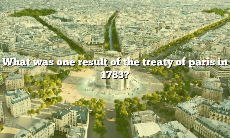 What was one result of the treaty of paris in 1783?