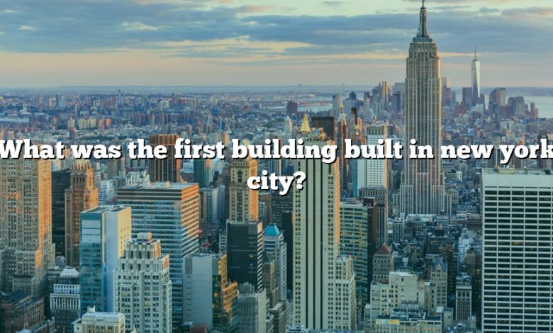 What was the first building built in new york city?