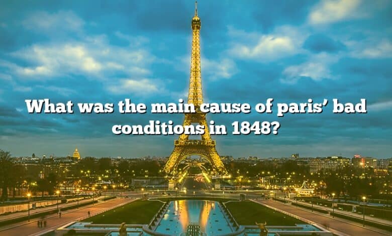 What was the main cause of paris’ bad conditions in 1848?