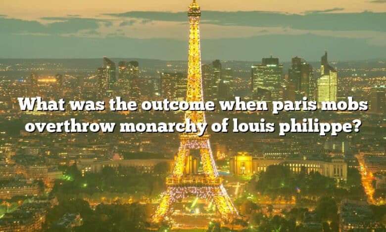 What was the outcome when paris mobs overthrow monarchy of louis philippe?