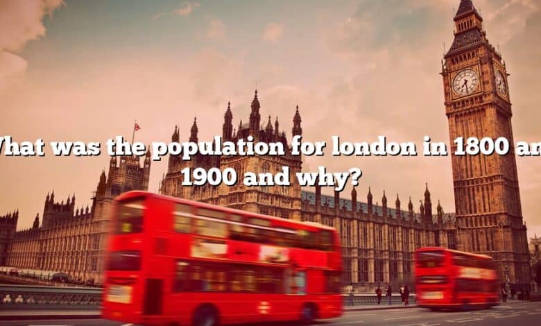 What was the population for london in 1800 and 1900 and why?