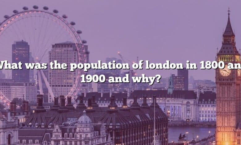 What was the population of london in 1800 and 1900 and why?