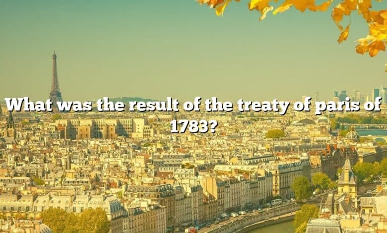 What was the result of the treaty of paris of 1783?