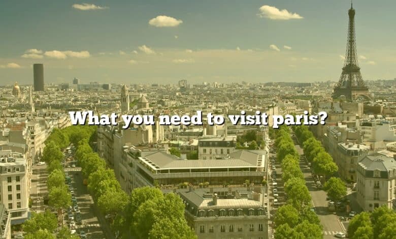 What you need to visit paris?