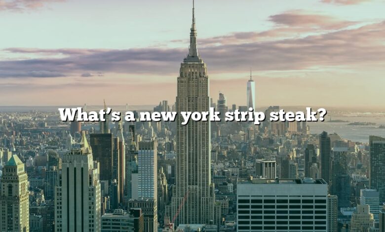 What’s a new york strip steak?