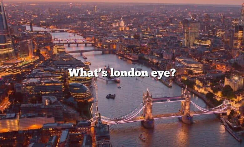 What’s london eye?