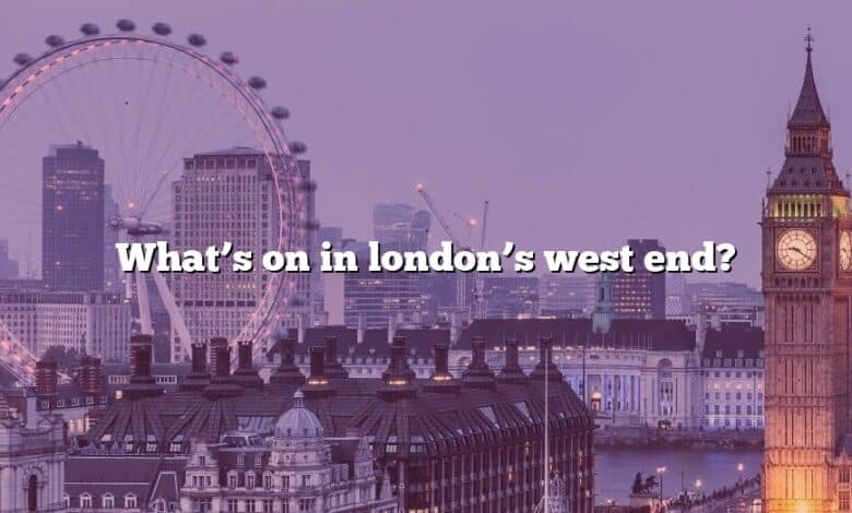 What’s on in london’s west end?