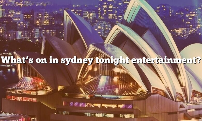What’s on in sydney tonight entertainment?