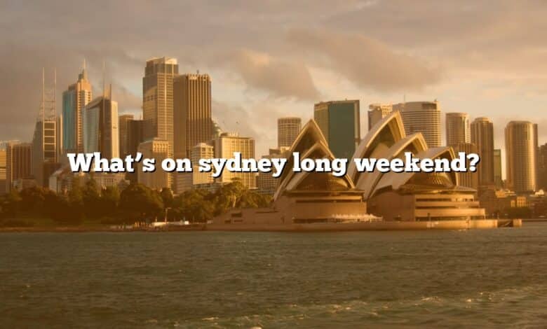 What’s on sydney long weekend?