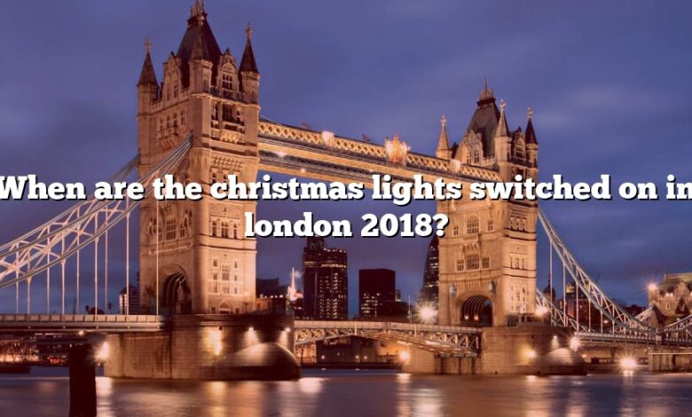 When are the christmas lights switched on in london 2018?