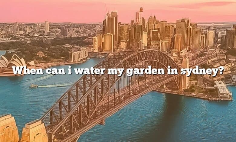 When can i water my garden in sydney?