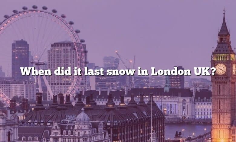 When did it last snow in London UK?