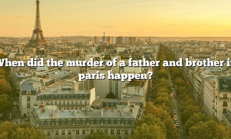 When did the murder of a father and brother in paris happen?