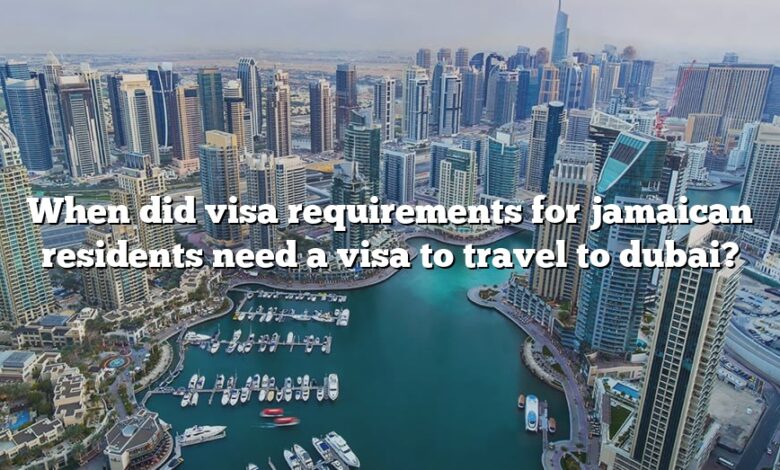 When did visa requirements for jamaican residents need a visa to travel to dubai?